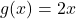 g(x) = 2x