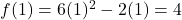 f(1) = 6(1)^2-2(1) = 4