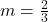 m = \frac{2}{3}