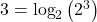 3 = \log_{2}\left(2^3\right)