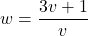 w = \dfrac{3v+1}{v}