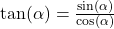 \tan(\alpha) = \frac{\sin(\alpha)}{\cos(\alpha)}