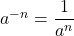 a^{-n} = \dfrac{1}{a^n}