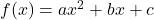 f(x) = ax^2 + bx+c