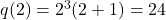 q(2) = 2^3 (2+1)= 24