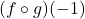 (f\circ g)(-1)