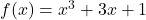 f(x) = x^3 + 3x + 1