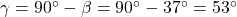 \gamma = 90^{\circ} - \beta = 90^{\circ} - 37^{\circ} = 53^{\circ}