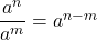 \dfrac{a^n}{a^m} = a^{n-m}