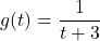 g(t) = \dfrac{1}{t+3}