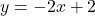 y = -2x + 2