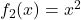 f_{2}(x) = x^2