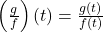 \left(\frac{g}{f}\right)(t) = \frac{g(t)}{f(t)}