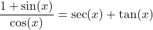 \dfrac{1+ \sin(x)}{\cos(x)} = \sec(x) + \tan(x)