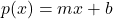 p(x) = mx + b