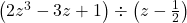 \left(2z^3 - 3z +1 \right) \div \left(z - \frac{1}{2} \right)