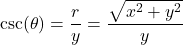 \csc(\theta) = \dfrac{r}{y} = \dfrac{\sqrt{x^2+y^2}}{y}