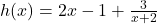 h(x) = 2x-1+\frac{3}{x+2}