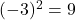 (-3)^2 = 9