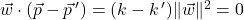 \vec{w} \cdot (\vec{p} - \vec{p} \,') = (k - k \,') \| \vec{w} \|^2 = 0