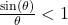 \frac{\sin(\theta)}{\theta} < 1