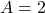 A=2