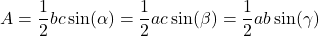 \[A = \frac{1}{2}bc\sin(\alpha) = \frac{1}{2}ac\sin(\beta) = \frac{1}{2}ab\sin(\gamma)\]