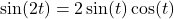 \sin(2t) = 2\sin(t)\cos(t)