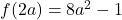 f(2a) = 8a^2-1