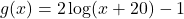 g(x) = 2\log(x+20) -1