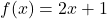 f(x) = 2x+1