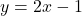 y =2x-1