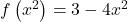 f\left(x^2\right) = 3-4x^2