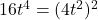 16t^4 = (4t^2)^2