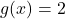 g(x) = 2