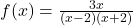 f(x) = \frac{3x}{(x-2)(x+2)}