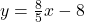 y = \frac{8}{5}x - 8