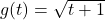 g(t) = \sqrt{t+1}