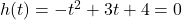 h(t) = -t^2+3t+4 = 0