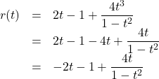 \[ \begin{array}{rcl} r(t) & = & 2t-1+\dfrac{4t^3}{1-t^2} \\ &= & 2t-1-4t+\dfrac{4t}{1-t^2} \\ & = & -2t-1 + \dfrac{4t}{1-t^2} \\ \end{array}\]