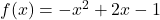 f(x) = -x^2 + 2x - 1