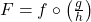 F = f \circ \left(\frac{g}{h} \right)