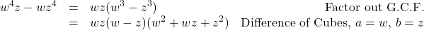 \[ \begin{array}{rclr} w^4 z - w z^4 & = & wz(w^3 - z^3) & \text{Factor out G.C.F.} \\ & = & wz(w-z)(w^2+wz+z^2) & \text{Difference of Cubes, $a=w$, $b = z$} \\ \end{array} \]