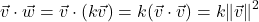 \[\vec{v} \cdot \vec{w} = \vec{v} \cdot (k \vec{v}) = k (\vec{v} \cdot \vec{v}) = k \| \vec{v} \|^2\]