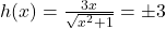 h(x) = \frac{3x}{\sqrt{x^2 + 1}} = \pm 3