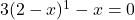 3(2-x)^{1} - x = 0