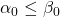 \alpha_{0} \leq \beta_{0}