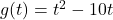 g(t) = t^2 - 10t