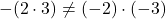 - (2 \cdot 3) \neq (-2)\cdot(-3)