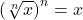 \left(\sqrt[n]{x} \right)^n = x